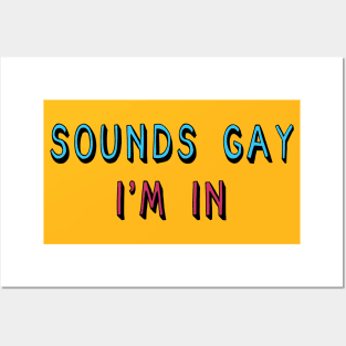 Sounds Gay I'm In - LGBTQ, Queer, Meme Posters and Art